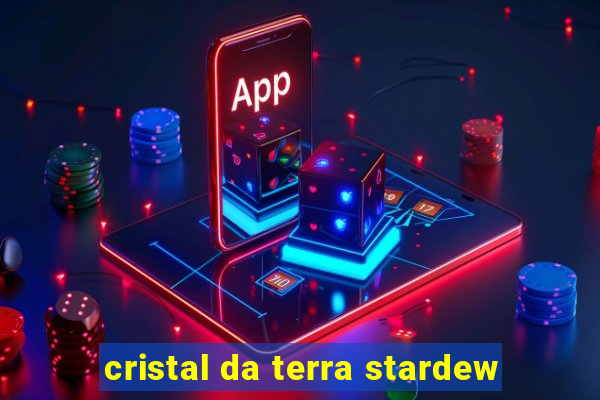 cristal da terra stardew